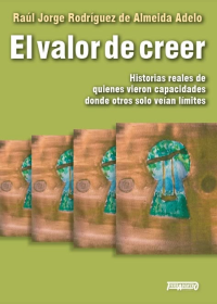 El valor de creer Historias reales de quienes vieron capacidades donde otros solo veían límites