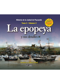 Historia de la ciudad de Paysandú. La Epopeya -Tomo 3 Vol 2