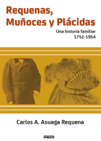 Requenas, Muñoces y Plácidas Una historia familar 1752 - 1954