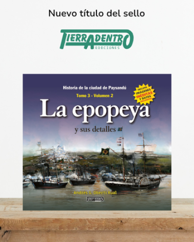 Historia de la ciudad de Paysandú. La Epopeya - Tomo 3 Vol. 2 de Tierradentro Ediciones
