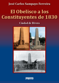 Libro El Obelisco a los Constituyentes de 1830 – Ciudad de Rivera de Tierradentro Ediciones Uruguay